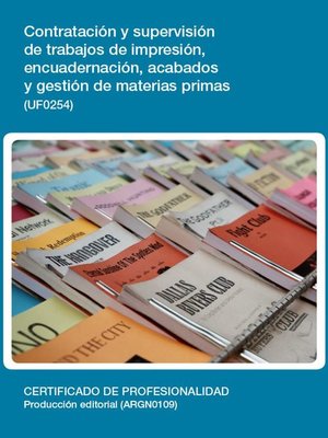 cover image of UF0254--Contratación y supervisión de trabajos de impresión, encuadernación, acabados y gestión de materias primas